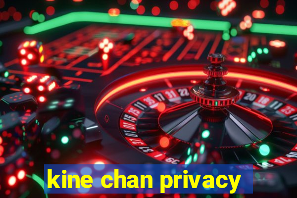 kine chan privacy